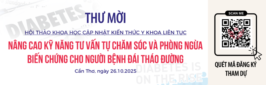 THƯ MỜI HỘI THẢO CME “NÂNG CAO KỸ NĂNG TƯ VẤN TỰ CHĂM SÓC VÀ PHÒNG NGỪA BIẾN CHỨNG CHO NGƯỜI BỆNH ĐÁI THÁO ĐƯỜNG”