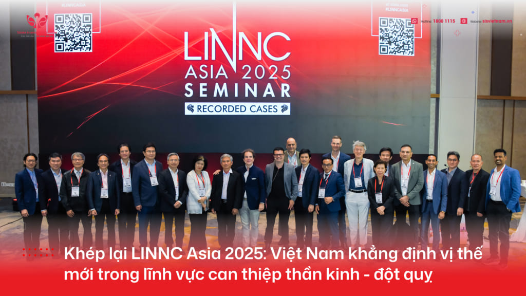 Khép lại LINNC Asia 2025: Việt Nam khẳng định vị thế mới trong lĩnh vực can thiệp thần kinh - đột quỵ